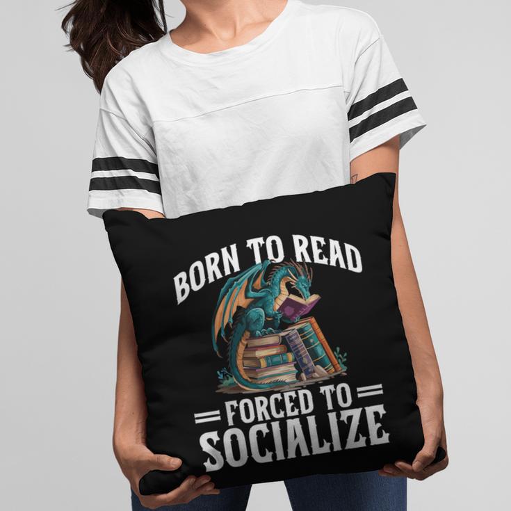 Born To Read Forced To Socialize Dragon Books Reading Pillowcase