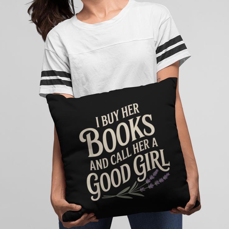 I Buy Her Books And Call Her A Good Girl Pillowcase
