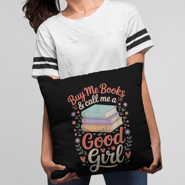 Buy Me Books And Call Me A Good Girl Pillowcase