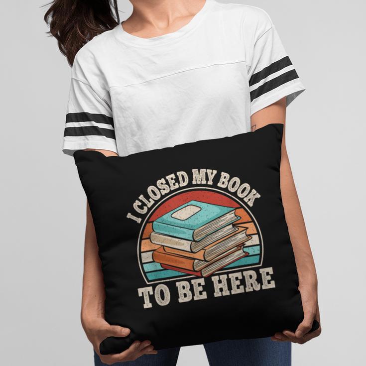 I Closed My Book To Be Here Reading Retro Bookworm Men Women Pillowcase