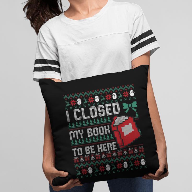 I Closed My Book To Be Here Ugly Christmas Sweater Pillowcase
