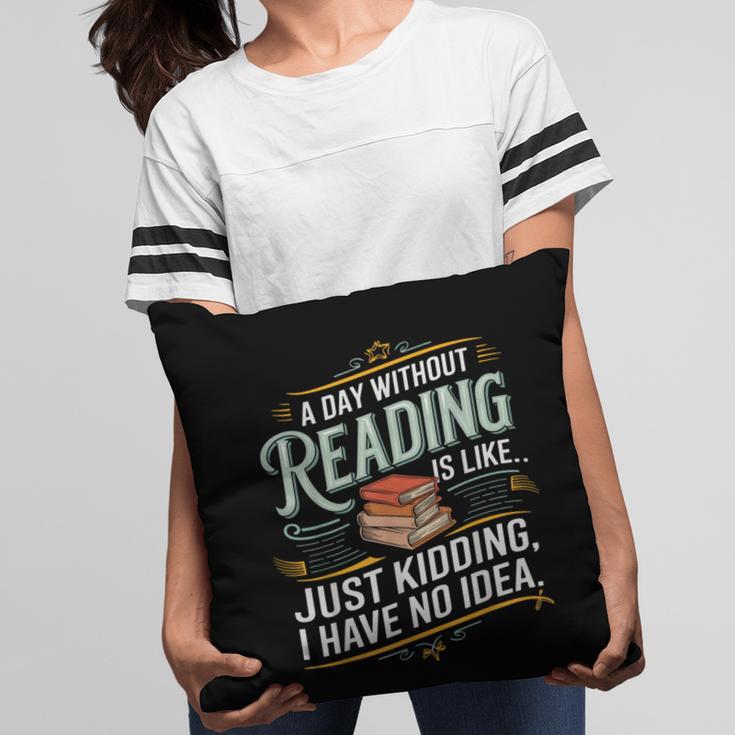 A Day Without Reading Is Like Book Lover Bookworm Pillowcase