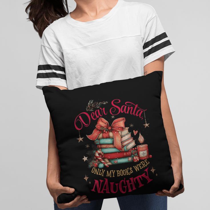 Dear Santa Only My Books Were Naughty Pillowcase