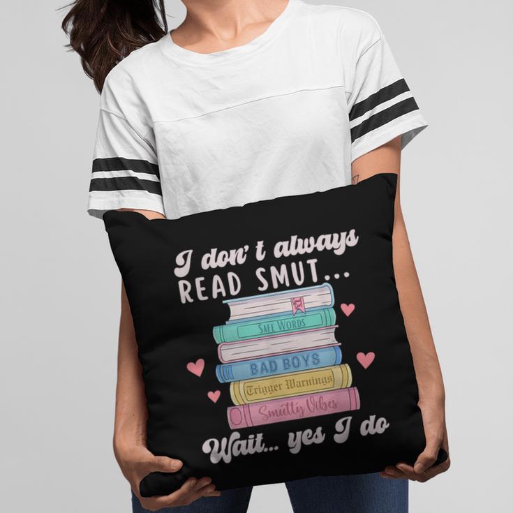 I Don't Always Read Smut Books Smutt Bookish Smutty Book Pillowcase
