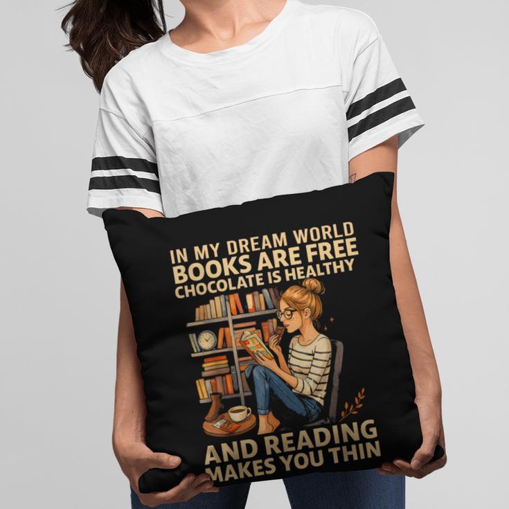 In My Dream World Books Are Free Chocolate Is Healthy Pillowcase In My Dream World Books Are Free Chocolate Is Healthy Pillowcase