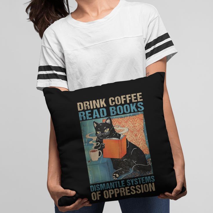 Drink Coffee Read Books Dismantle Systems Of Oppression Cat Pillowcase