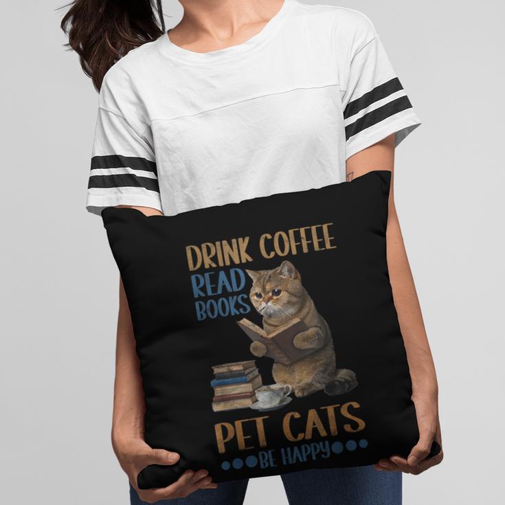 Drink Coffee Read Books Pet Cats Be Happy Bookworm Pillowcase