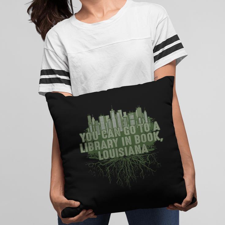 Go To a Library In Book Louisiana Pun LA Joke Baton Rouge Pillowcase Go To a Library In Book Louisiana Pun LA Joke Baton Rouge Pillowcase