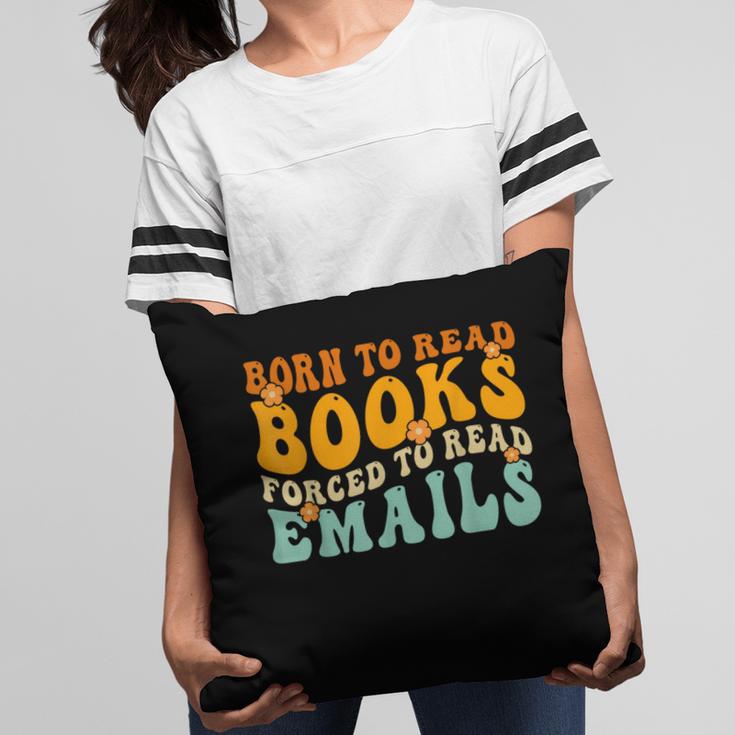 Groovy Born To Read Books Forced To Read Emails Reading Pillowcase