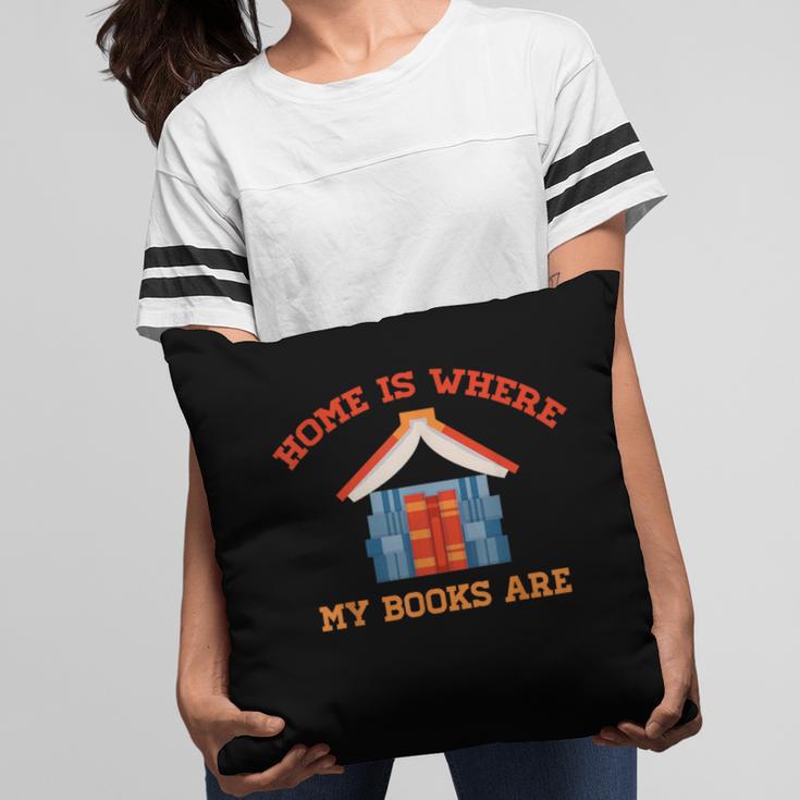 Home Is Where My Books Are Pillowcase Home Is Where My Books Are Pillowcase
