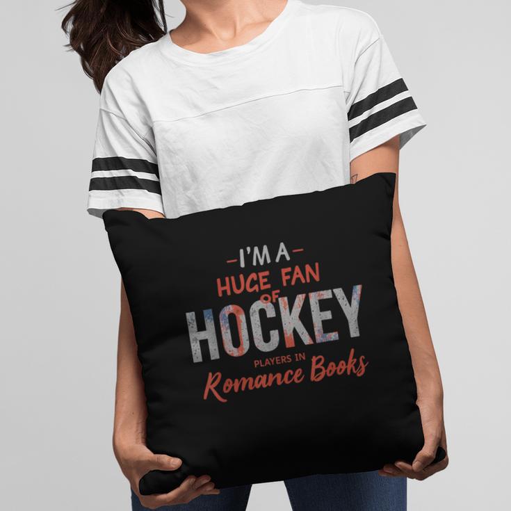 I'm a Huge Fan Of Hockey Players In Romance Books Pillowcase