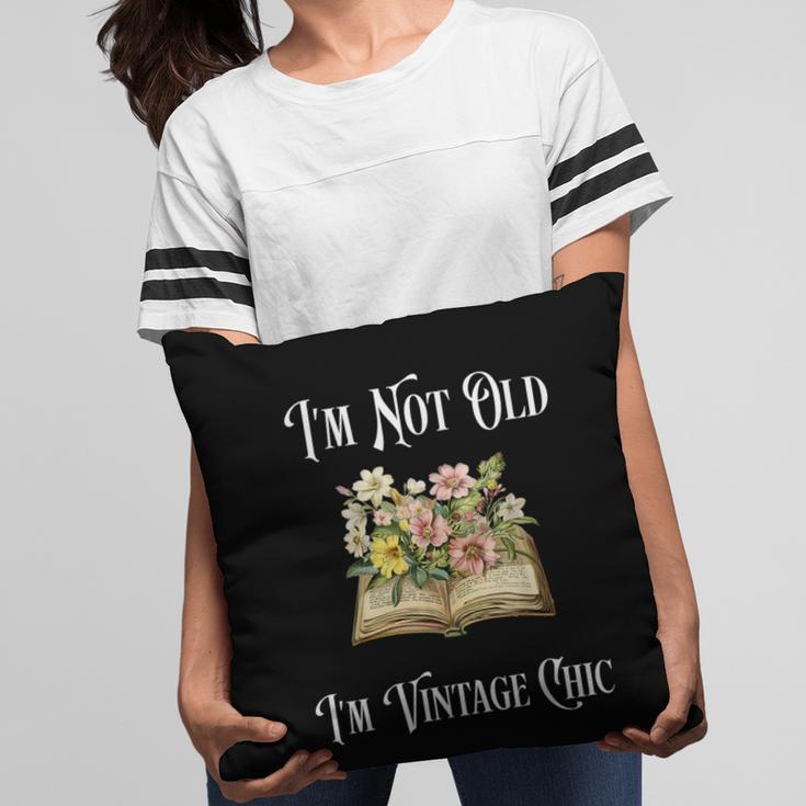 I'm Not Old Women Shirt Vintage Chic Floral Book Pillowcase
