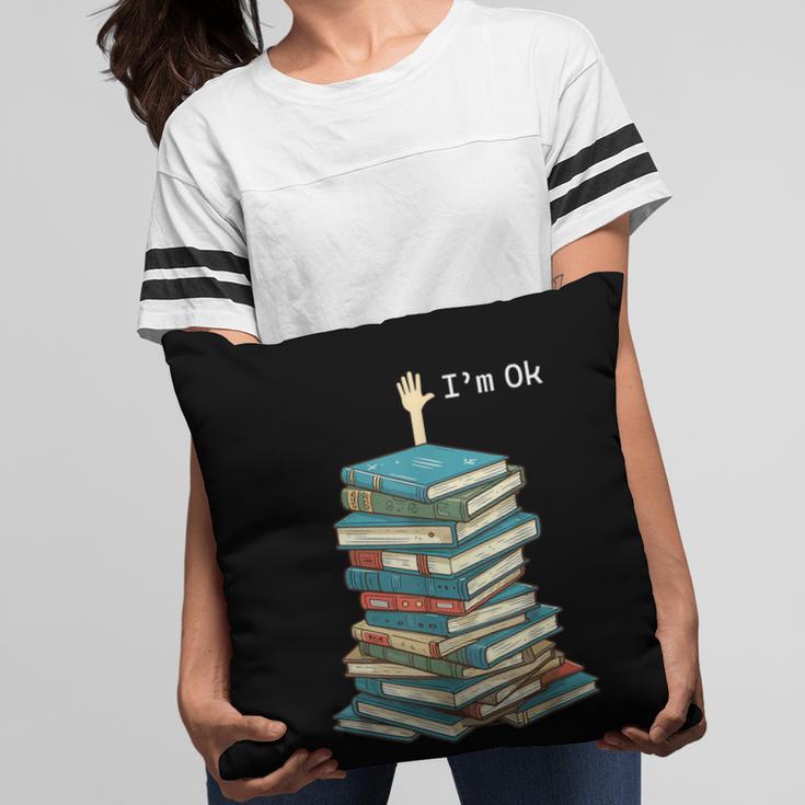 I'm Ok Books Reading Books Lover National Book Day Pillowcase