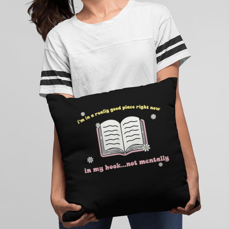 I'm In A Really Good Place Right Now In My Book Pillowcase I'm In A Really Good Place Right Now In My Book Pillowcase