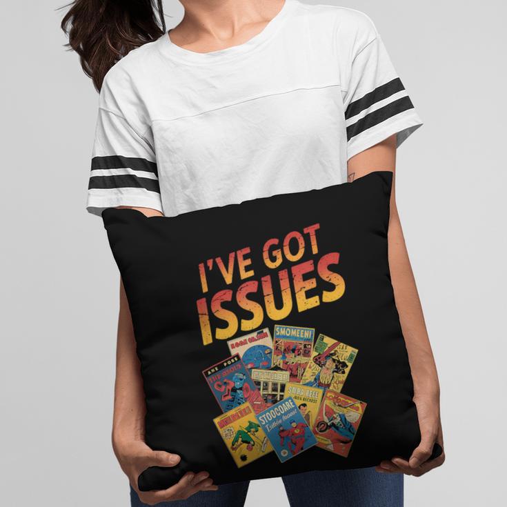 I'Ve Got Issues Comic Book Collecting Pillowcase
