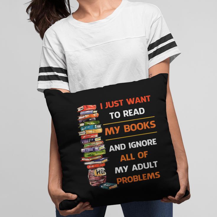 I Just Want To Read My Books Ignore All Of My Adult Problems Pillowcase