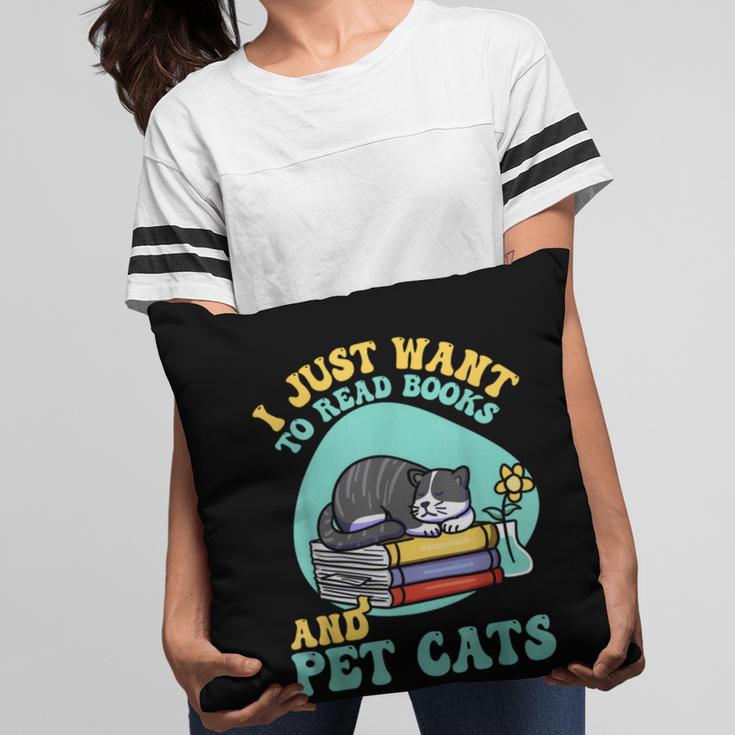 I Just Want To Read Books And Pet Cats Cat Book Lovers Pillowcase