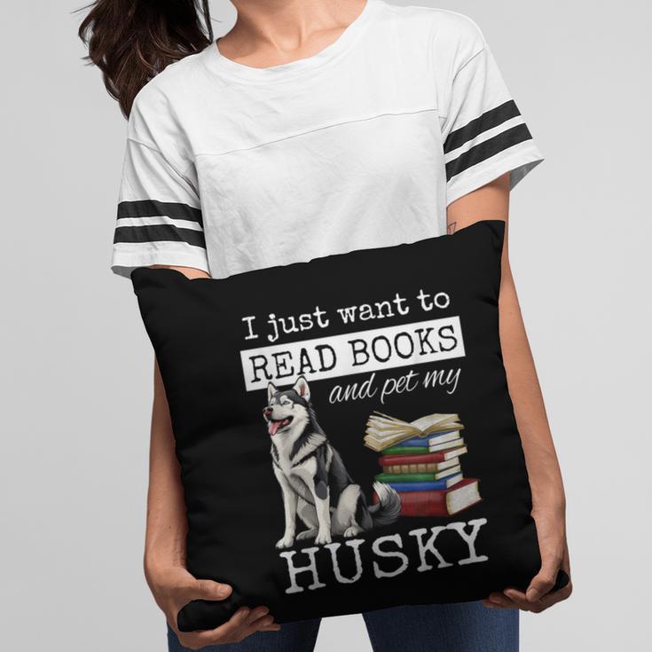 I Just Want To Read Books And Pet My Husky Dog Pillowcase I Just Want To Read Books And Pet My Husky Dog Pillowcase