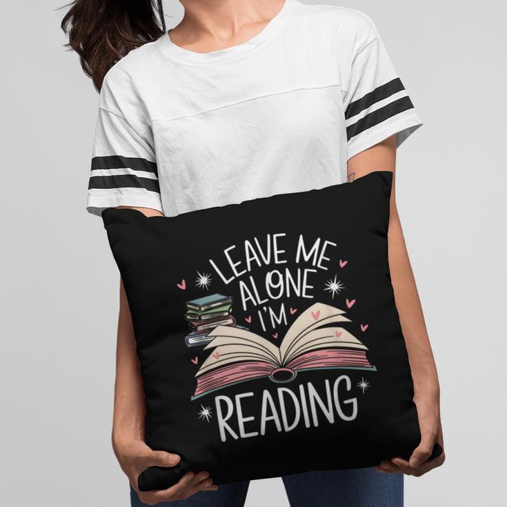 Leave Me Alone I'm Reading Book Lover Reading Lover Pillowcase