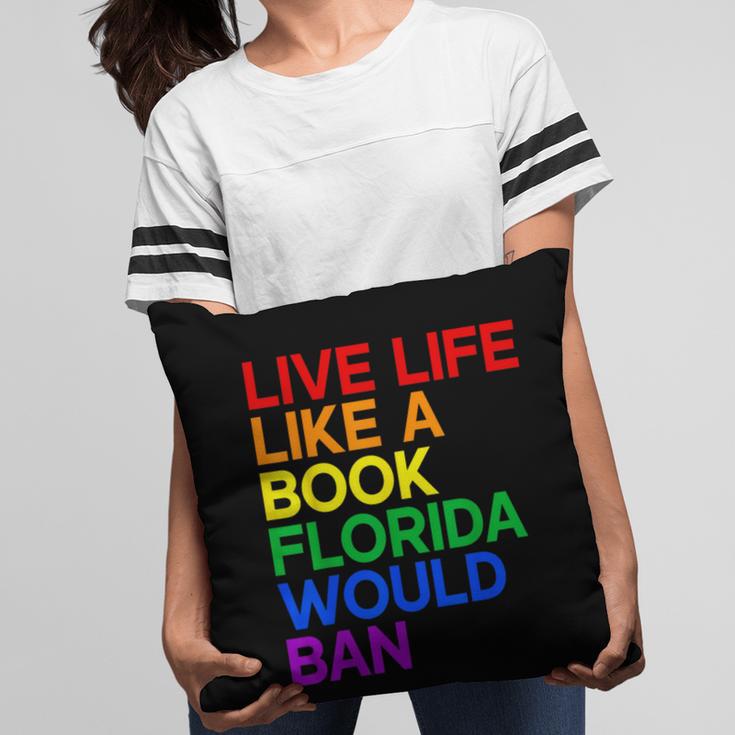 Live Life Like A Book Florida Would Ban LGBTQ Pride Equality Pillowcase