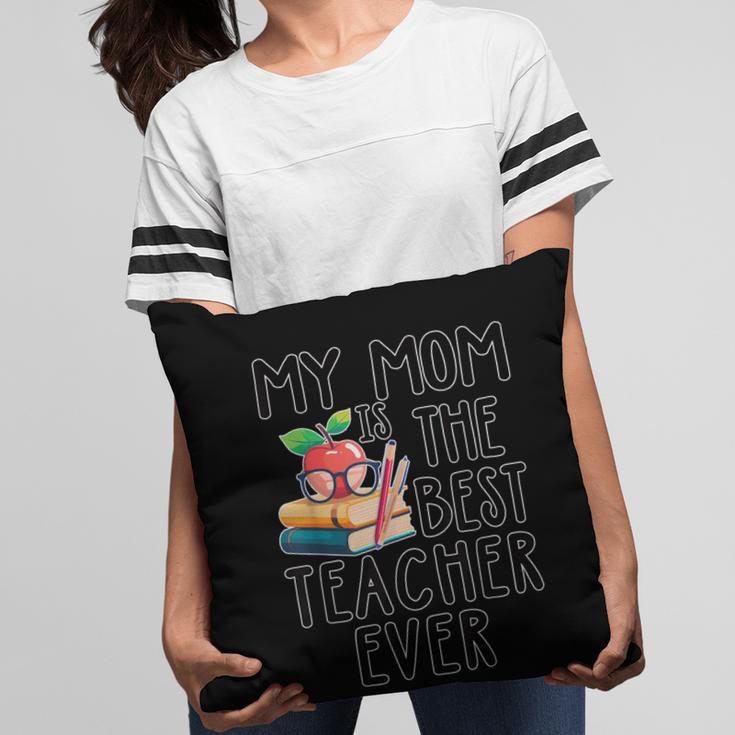 My Mom Is The Best Teacher Ever Apple Books School Mother Pillowcase