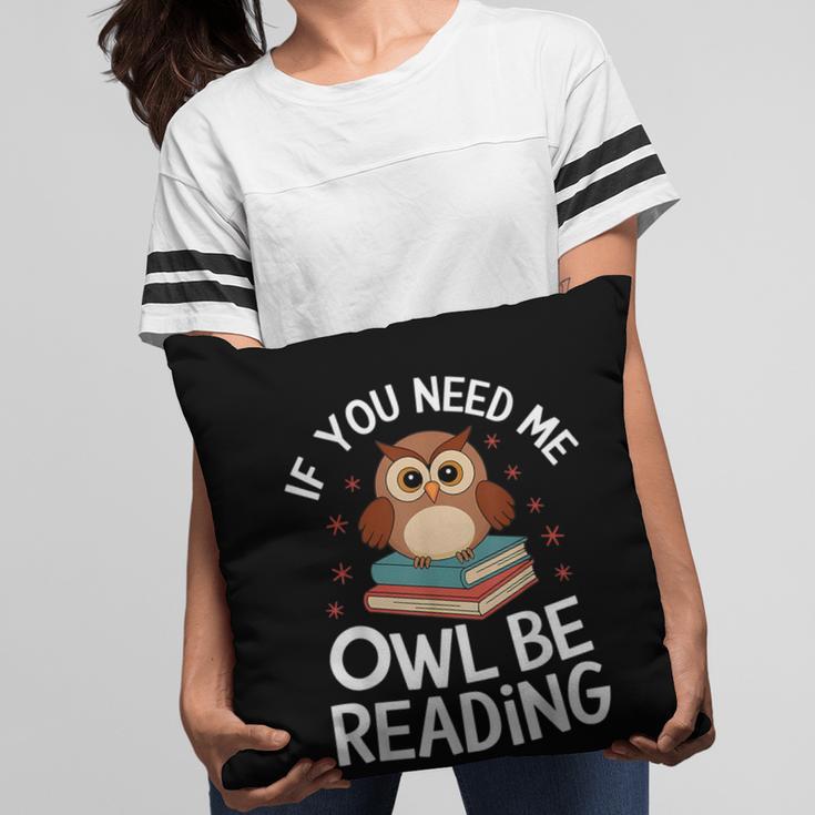If You Need Me Owl Be Reading Cute Owl Book Pillowcase