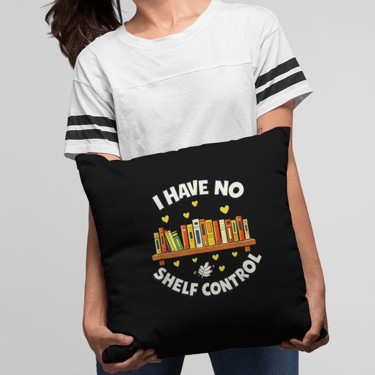 I Have No Shelf Control Book Lover Playful Bookworm Pillowcase