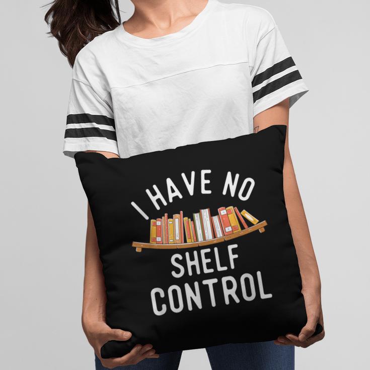 I Have No Shelf Control Book Lover Reading Bookworm Reader Pillowcase