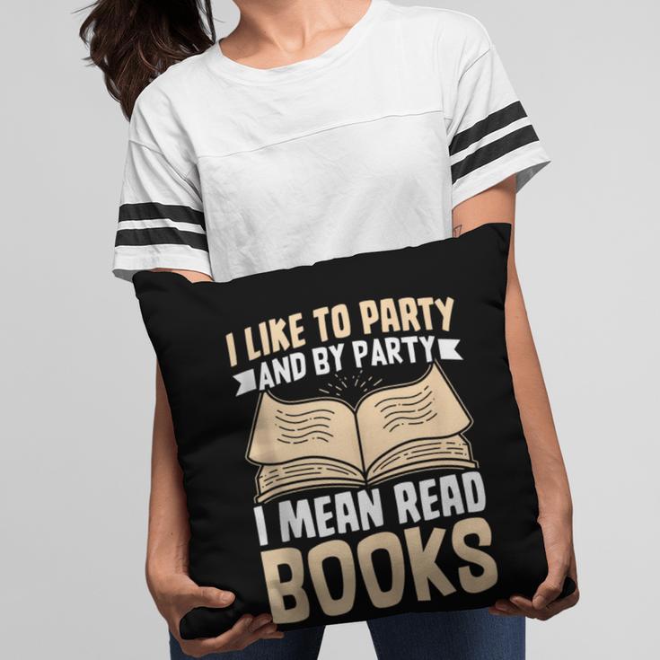 I Like To Party And By Party I Mean Read Books Pillowcase
