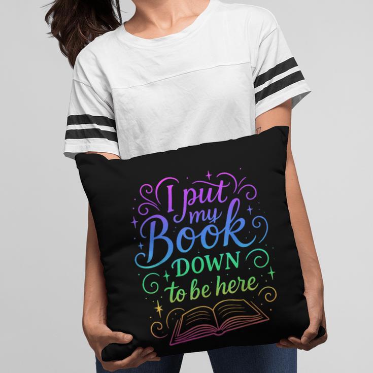 I Put My Book Down To Be Here Whimsical Graphic For Readers Pillowcase