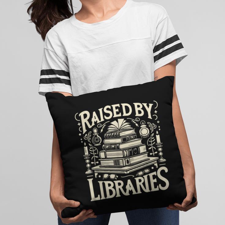 Raised By Libraries Reader Book Bibliophile Pillowcase Raised By Libraries Reader Book Bibliophile Pillowcase