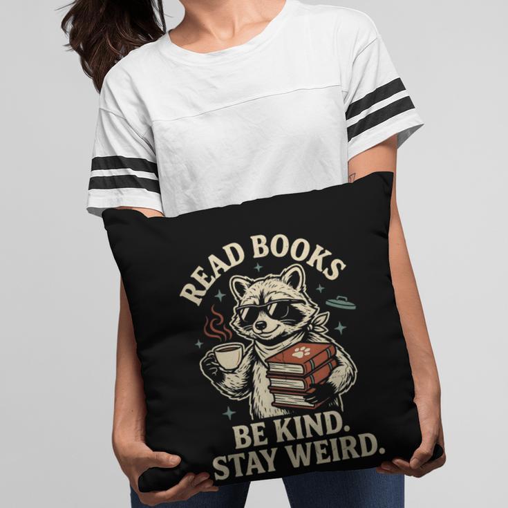 Read Books Be Kind Stay Weird Raccoon Coffee Lover Reading Pillowcase