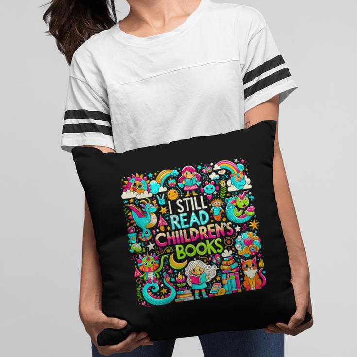 I Still Read Childrens Books Reading Lover Bookworm Pillowcase I Still Read Childrens Books Reading Lover Bookworm Pillowcase