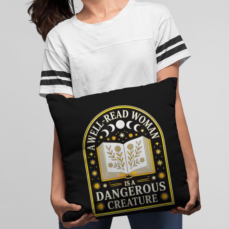 A Well Read Woman Is A Dangerous Creature For Book Lovers Pillowcase