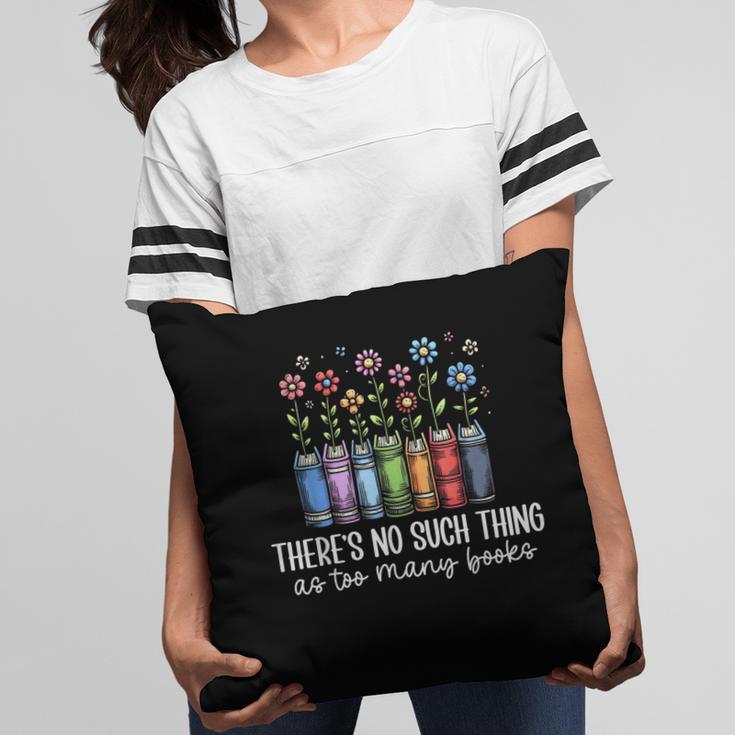 There's No Such Thing As Too Many Books Bookworm Libraries Pillowcase There's No Such Thing As Too Many Books Bookworm Libraries Pillowcase