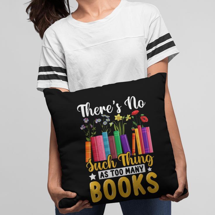 There's No Such Thing As Too Many Books Pillowcase