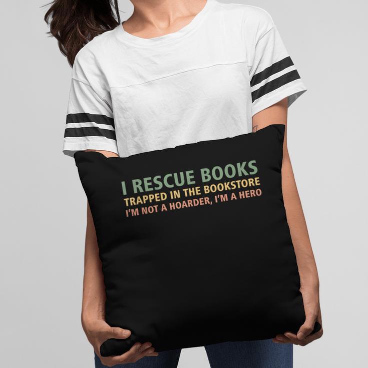 I Rescue Books Trapped In The Bookstore Book Lover Pillowcase