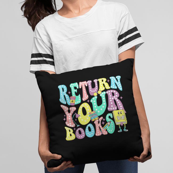 Return Your Books End School Year School Librarian Teacher For Men Women Girls Kids Pillowcase