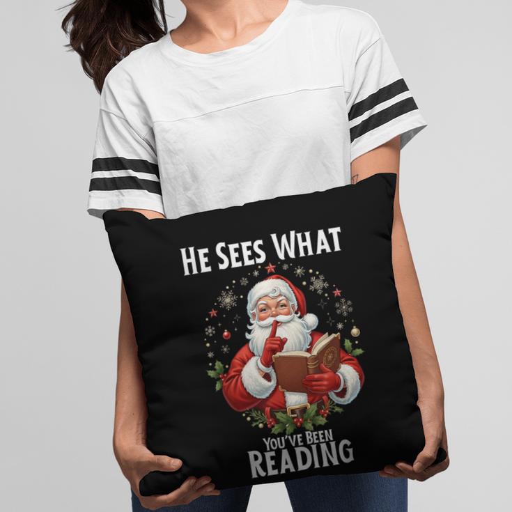 He Sees What You'Ve Been Reading Santa Book Lover For Women Pillowcase