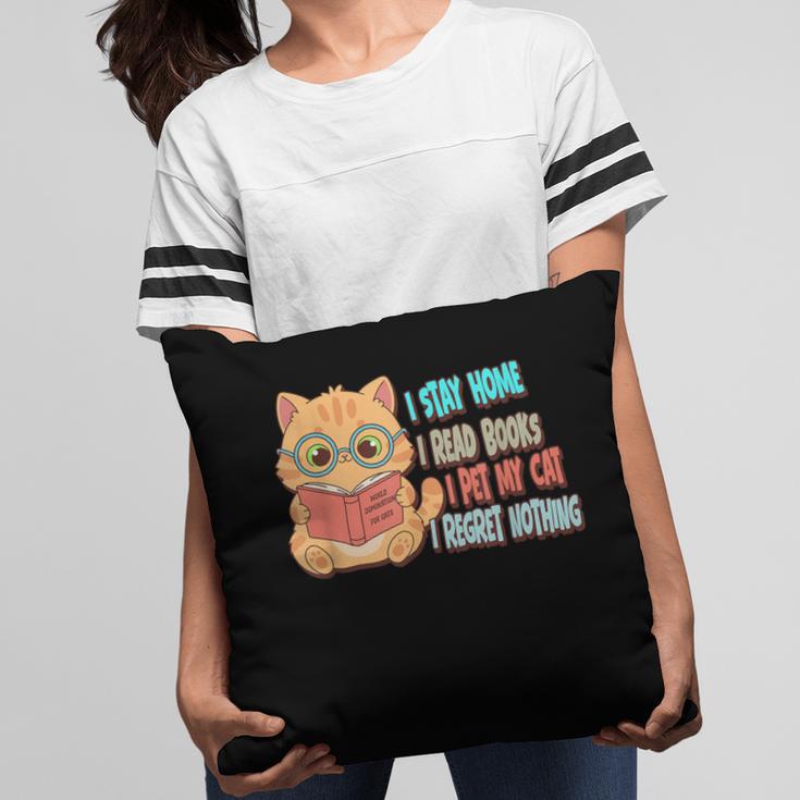 Stay Home Read Books Pet My Cat Regret Nothing Cats Book Pillowcase