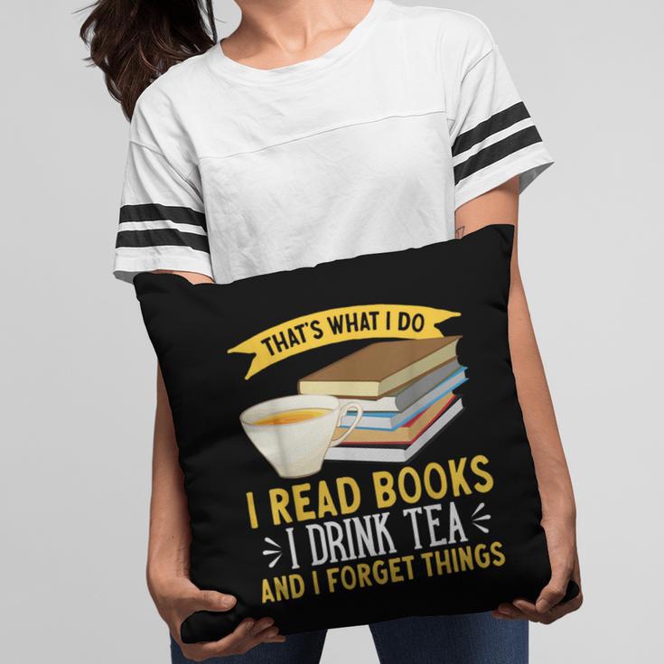 That’s What I Do Read Books I Drink Tea And I Forget Things Pillowcase That’s What I Do Read Books I Drink Tea And I Forget Things Pillowcase