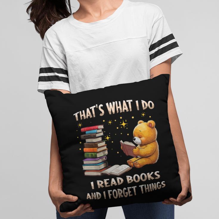 That's What I Do I Read Books And Forget Things Love Books Pillowcase