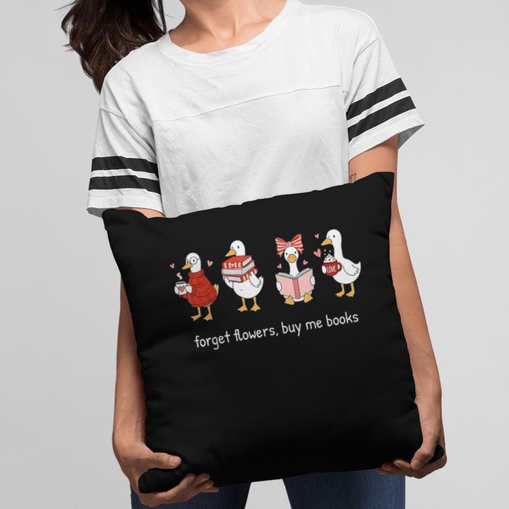 Valentine Goose Forget Flowers Buy Me Books Bookish Quote Pillowcase