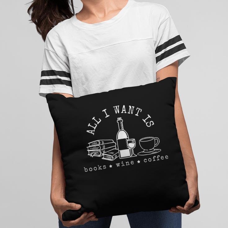 I Want Books Wine Coffee Pillowcase