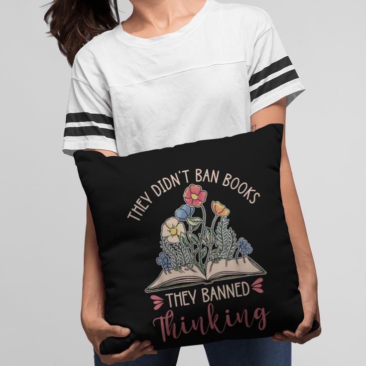 They Didn't Ban Books They Banned Thinking Pillowcase They Didn't Ban Books They Banned Thinking Pillowcase