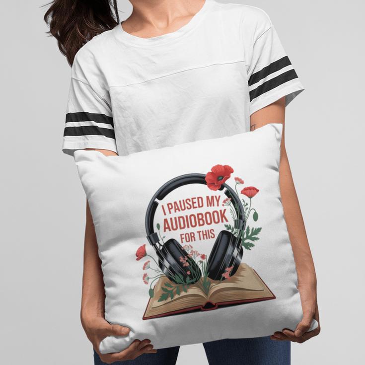 Audiobook Lover Bookish I Paused My Audiobook For This Pillowcase Audiobook Lover Bookish I Paused My Audiobook For This Pillowcase