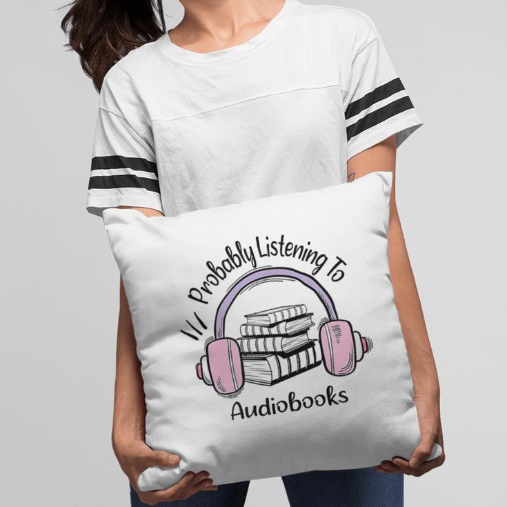 Book Lovers Ideas Probably Listening To Audiobooks Pillowcase