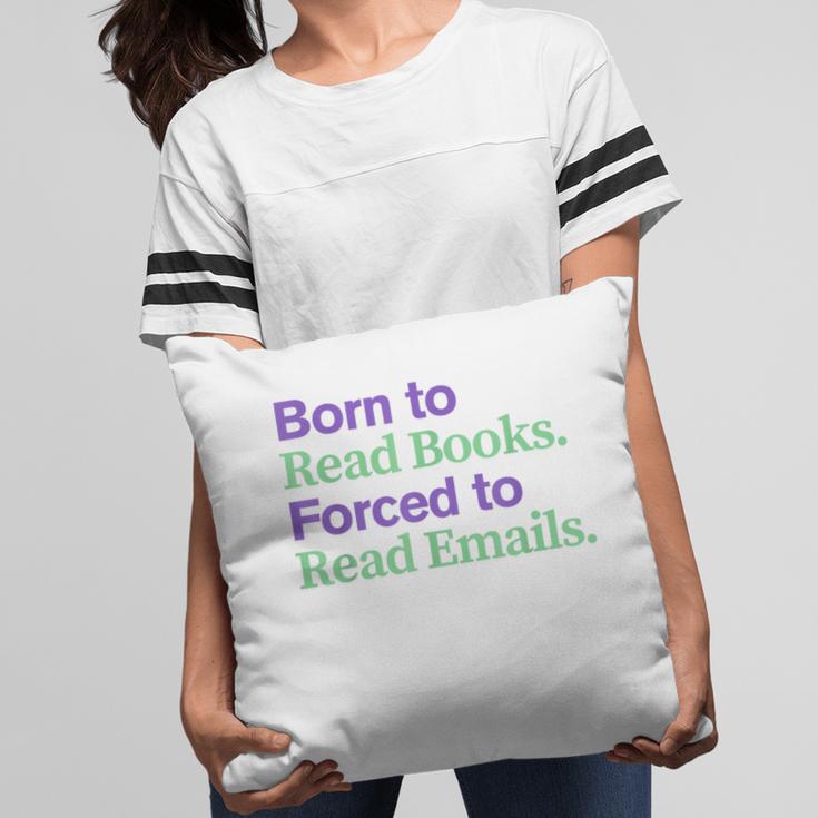Born To Read Books Forced To Read Emails Apparel Pillowcase