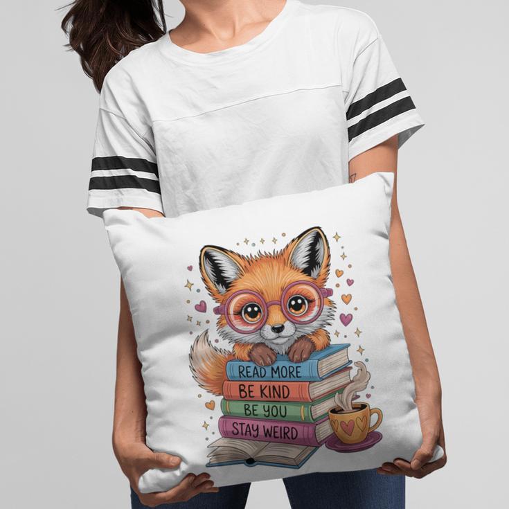 Cute Fox Read More Be Kind Stay Weird Reader Geek Book Lover Pillowcase