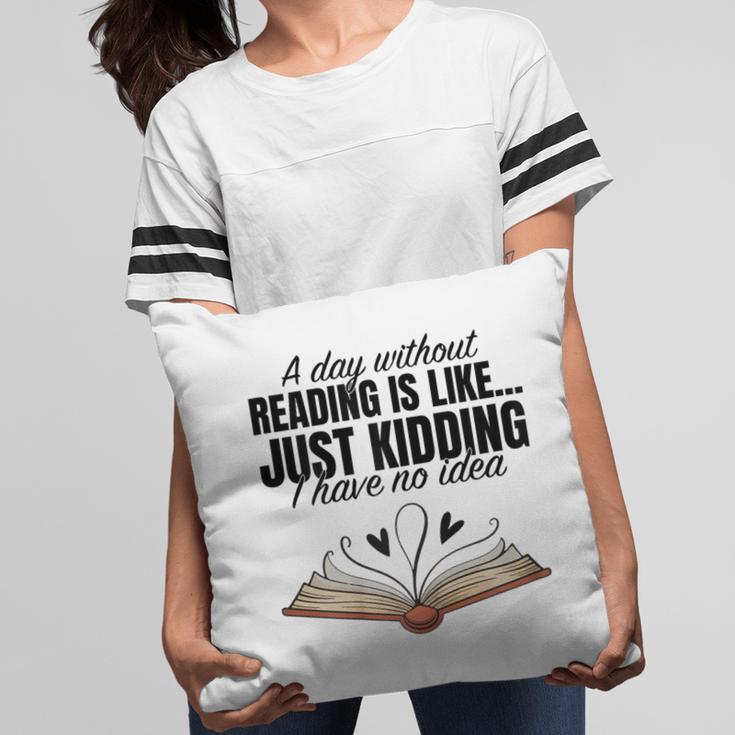 A Day Without Reading Is Like I Have No Idea Women Books Pillowcase A Day Without Reading Is Like I Have No Idea Women Books Pillowcase